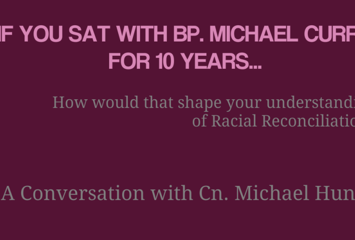 Cn. Michael Hunn on Bishop Michael Curry & his Firsthand View of Racial Reconciliation